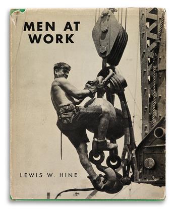 HINE, LEWIS W. Men at Work: Photographic Studies of Modern Men and Machines.